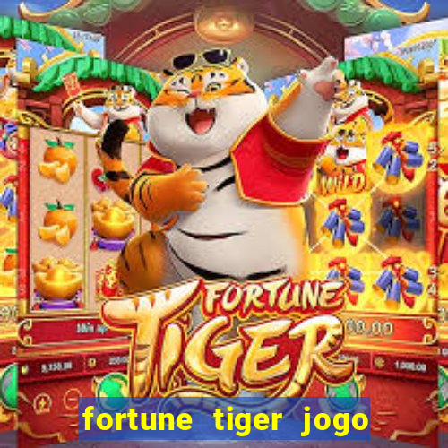 fortune tiger jogo do tigre