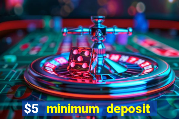 $5 minimum deposit casino 2022