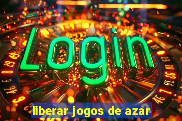 liberar jogos de azar