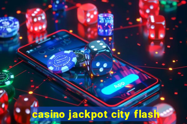 casino jackpot city flash