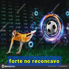 forte no reconcavo