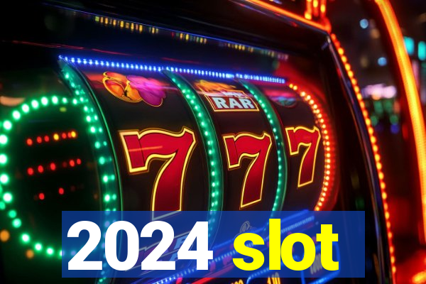 2024 slot