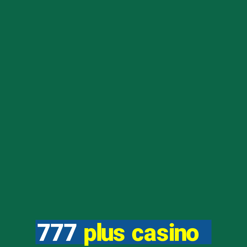 777 plus casino