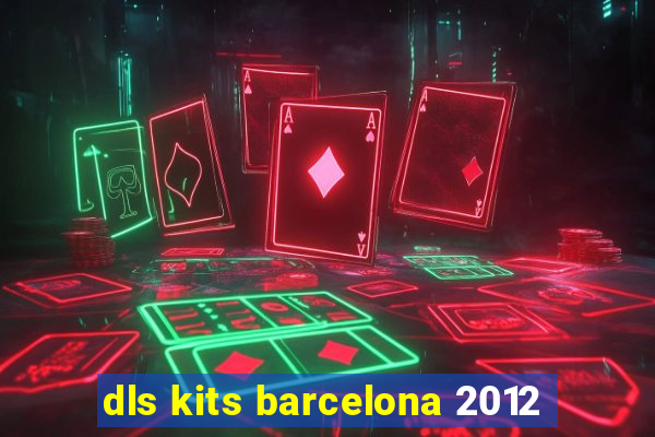 dls kits barcelona 2012