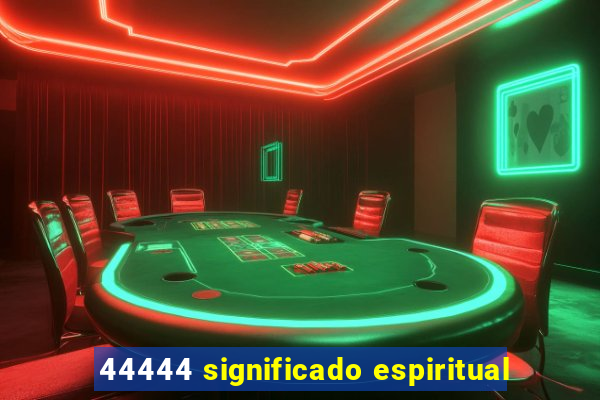 44444 significado espiritual