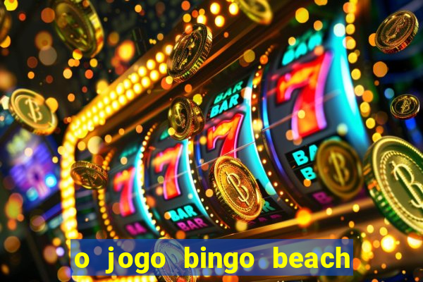 o jogo bingo beach é confiável