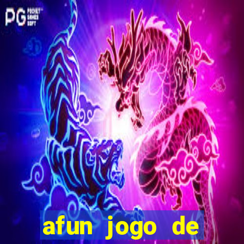 afun jogo de ganhar dinheiro