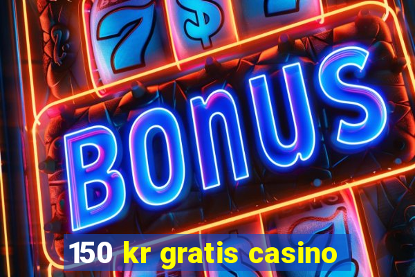 150 kr gratis casino