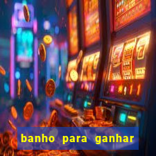 banho para ganhar no bingo