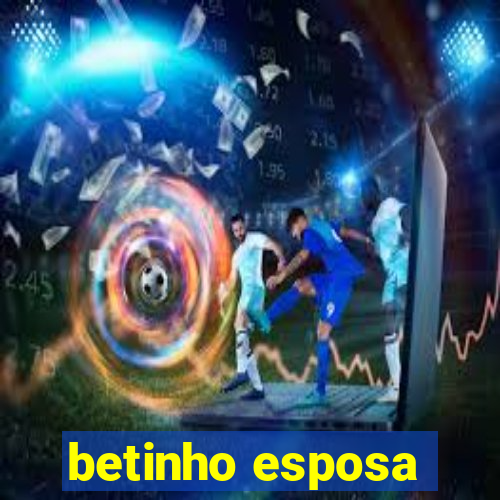 betinho esposa