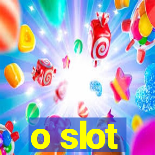 o slot