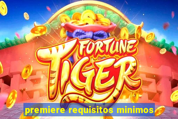 premiere requisitos minimos