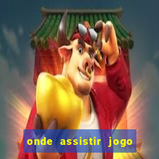 onde assistir jogo do brasileirao