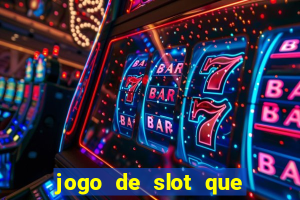 jogo de slot que ganha dinheiro de verdade