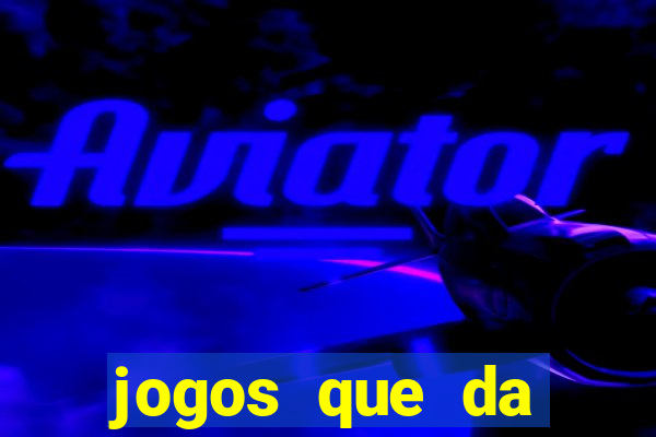 jogos que da dinheiro sem precisar depositar