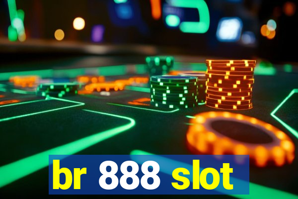 br 888 slot