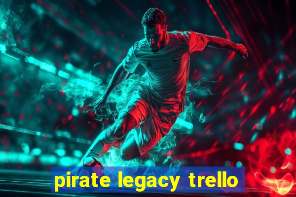 pirate legacy trello