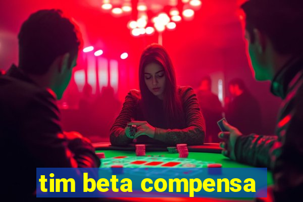 tim beta compensa