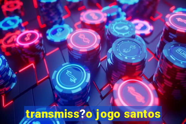 transmiss?o jogo santos