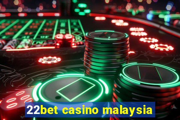 22bet casino malaysia