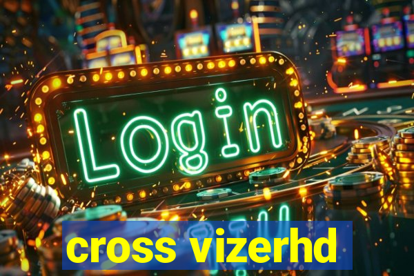 cross vizerhd