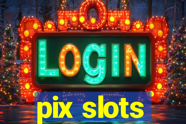 pix slots