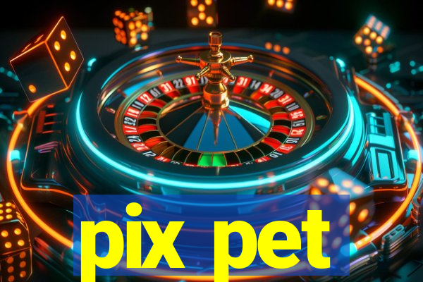 pix pet