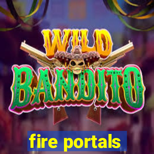 fire portals