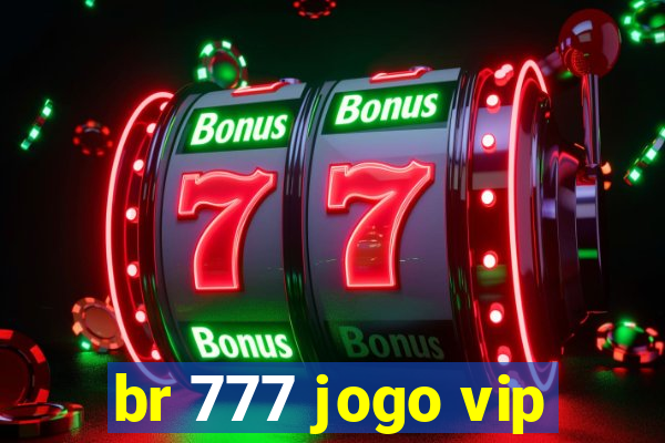 br 777 jogo vip