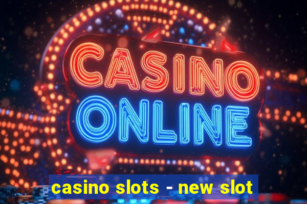 casino slots - new slot