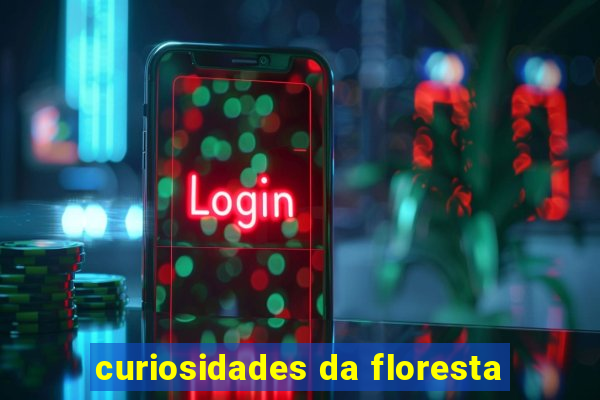 curiosidades da floresta