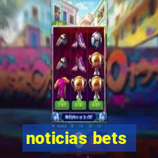 noticias bets