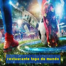 restaurante topo do mundo