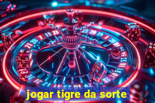 jogar tigre da sorte