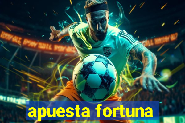 apuesta fortuna