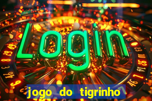 jogo do tigrinho de 5 reais