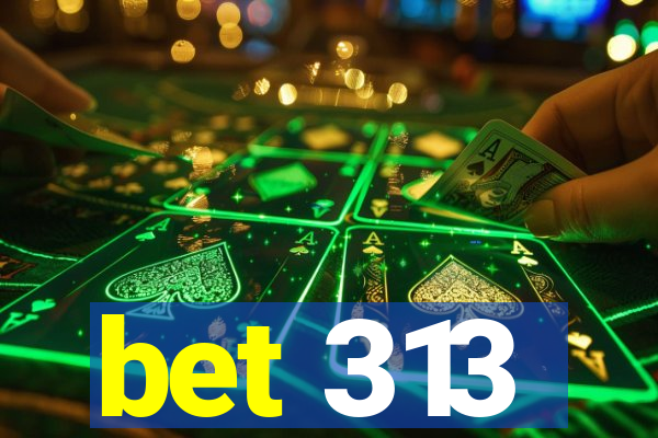 bet 313