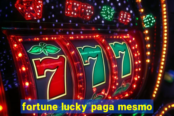 fortune lucky paga mesmo