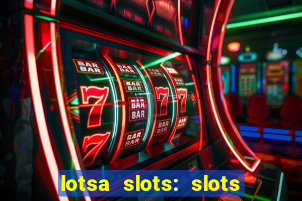 lotsa slots: slots de cassino