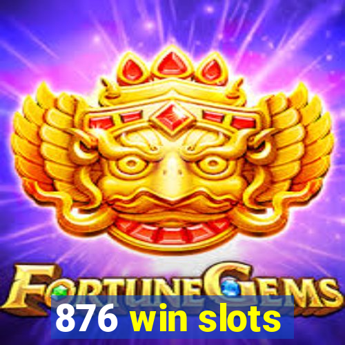 876 win slots