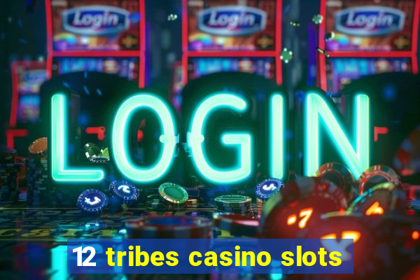 12 tribes casino slots