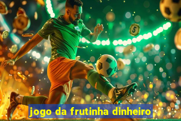 jogo da frutinha dinheiro