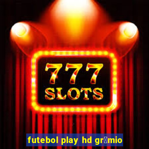 futebol play hd gr锚mio