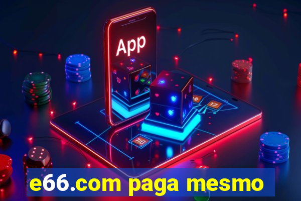 e66.com paga mesmo