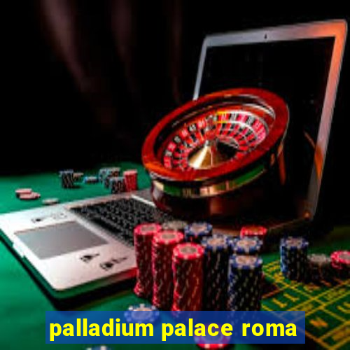 palladium palace roma