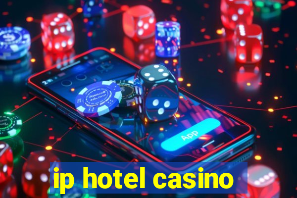 ip hotel casino