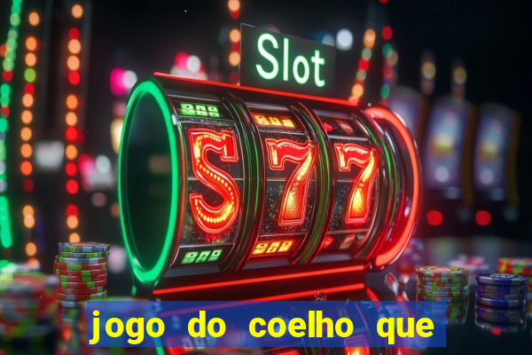 jogo do coelho que da dinheiro