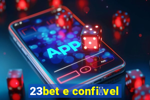 23bet e confi谩vel