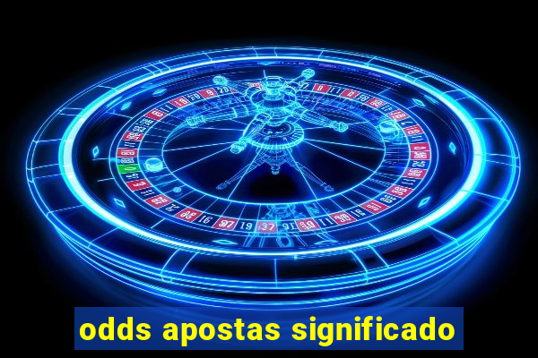 odds apostas significado