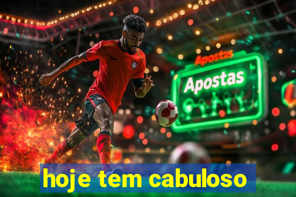 hoje tem cabuloso